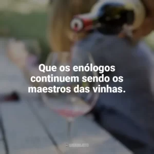 Que os enólogos continuem sendo os maestros das vinhas. Dia do Enólogo
