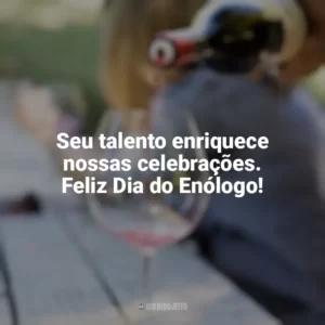 Seu talento enriquece nossas celebrações. Feliz Dia do Enólogo! Dia do Enólogo
