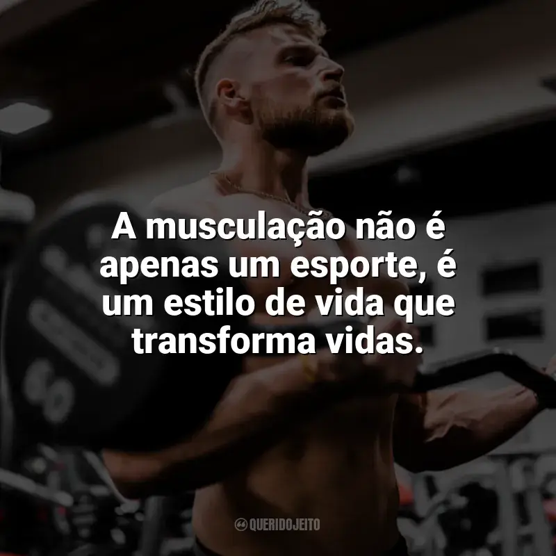 Frases Dia do Fisiculturista: A musculação não é apenas um esporte, é um estilo de vida que transforma vidas.
