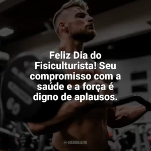 Feliz Dia do Fisiculturista! Seu compromisso com a saúde e a força é digno de aplausos. Dia do Fisiculturista