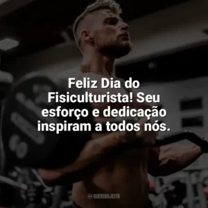 Feliz Dia do Fisiculturista! Seu esforço e dedicação inspiram a todos nós. Dia do Fisiculturista