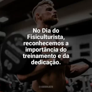 No Dia do Fisiculturista, reconhecemos a importância do treinamento e da dedicação. Dia do Fisiculturista