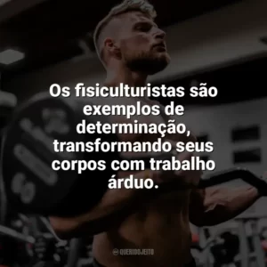 Os fisiculturistas são exemplos de determinação, transformando seus corpos com trabalho árduo. Dia do Fisiculturista