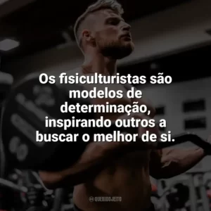Os fisiculturistas são modelos de determinação, inspirando outros a buscar o melhor de si. Dia do Fisiculturista
