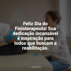 Feliz Dia do Fisioterapeuta! Sua dedicação incansável é inspiração para todos que buscam a reabilitação. Dia do Fisioterapeuta