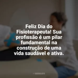 Feliz Dia do Fisioterapeuta! Sua profissão é um pilar fundamental na construção de uma vida saudável e ativa. Dia do Fisioterapeuta