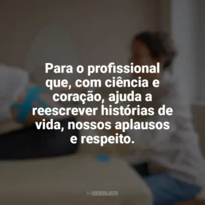 Para o profissional que, com ciência e coração, ajuda a reescrever histórias de vida, nossos aplausos e respeito. Dia do Fisioterapeuta