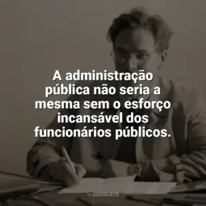 A administração pública não seria a mesma sem o esforço incansável dos funcionários públicos. Dia do Funcionário Público