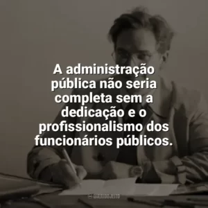 A administração pública não seria completa sem a dedicação e o profissionalismo dos funcionários públicos. Dia do Funcionário Público