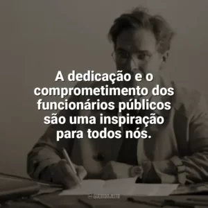 A dedicação e o comprometimento dos funcionários públicos são uma inspiração para todos nós. Dia do Funcionário Público