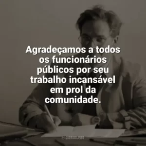 Agradeçamos a todos os funcionários públicos por seu trabalho incansável em prol da comunidade. Dia do Funcionário Público