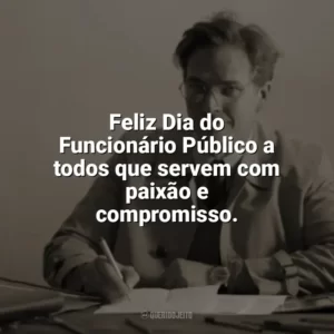 Feliz Dia do Funcionário Público a todos que servem com paixão e compromisso. Dia do Funcionário Público