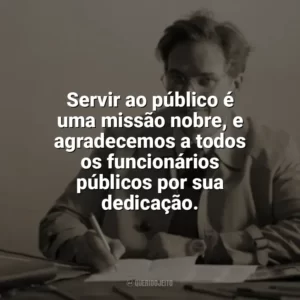 Servir ao público é uma missão nobre, e agradecemos a todos os funcionários públicos por sua dedicação. Dia do Funcionário Público