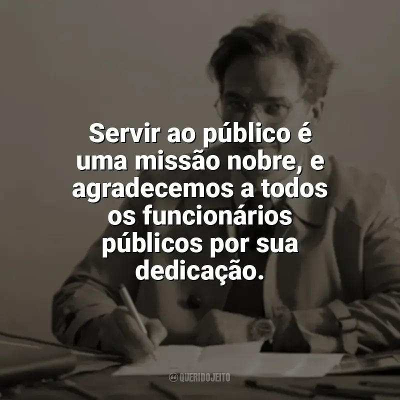 Dia do Funcionário Público frases: Servir ao público é uma missão nobre, e agradecemos a todos os funcionários públicos por sua dedicação.