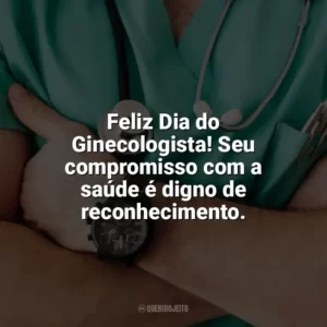 Feliz Dia do Ginecologista! Seu compromisso com a saúde é digno de reconhecimento. Dia do Ginecologista
