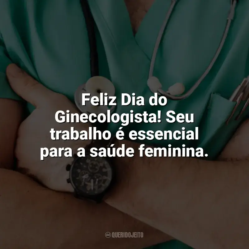 Frases Dia do Ginecologista homenagem: Feliz Dia do Ginecologista! Seu trabalho é essencial para a saúde feminina.