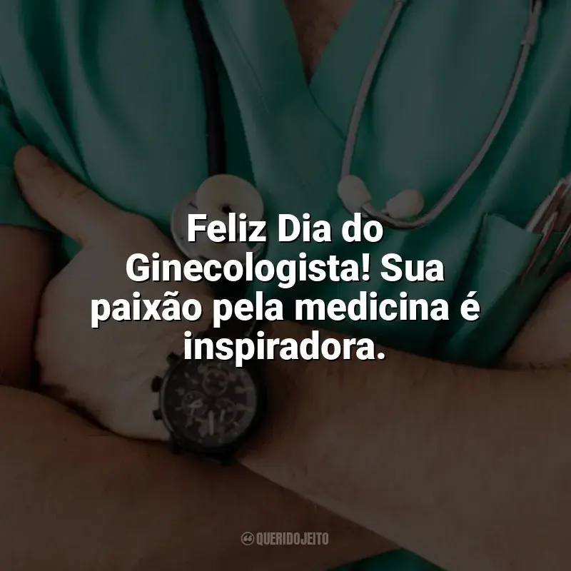 Frases Feliz Dia do Ginecologista: Feliz Dia do Ginecologista! Sua paixão pela medicina é inspiradora.