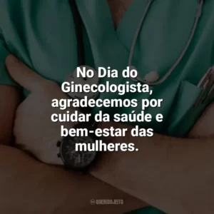 No Dia do Ginecologista, agradecemos por cuidar da saúde e bem-estar das mulheres. Dia do Ginecologista