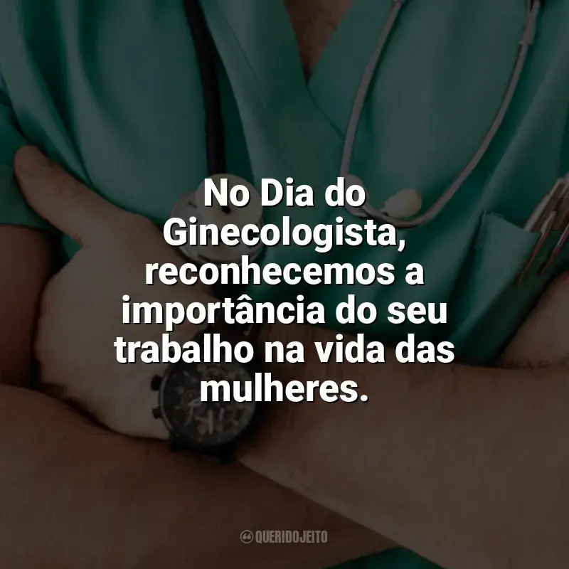 Frases de homenagem Dia do Ginecologista: No Dia do Ginecologista, reconhecemos a importância do seu trabalho na vida das mulheres.