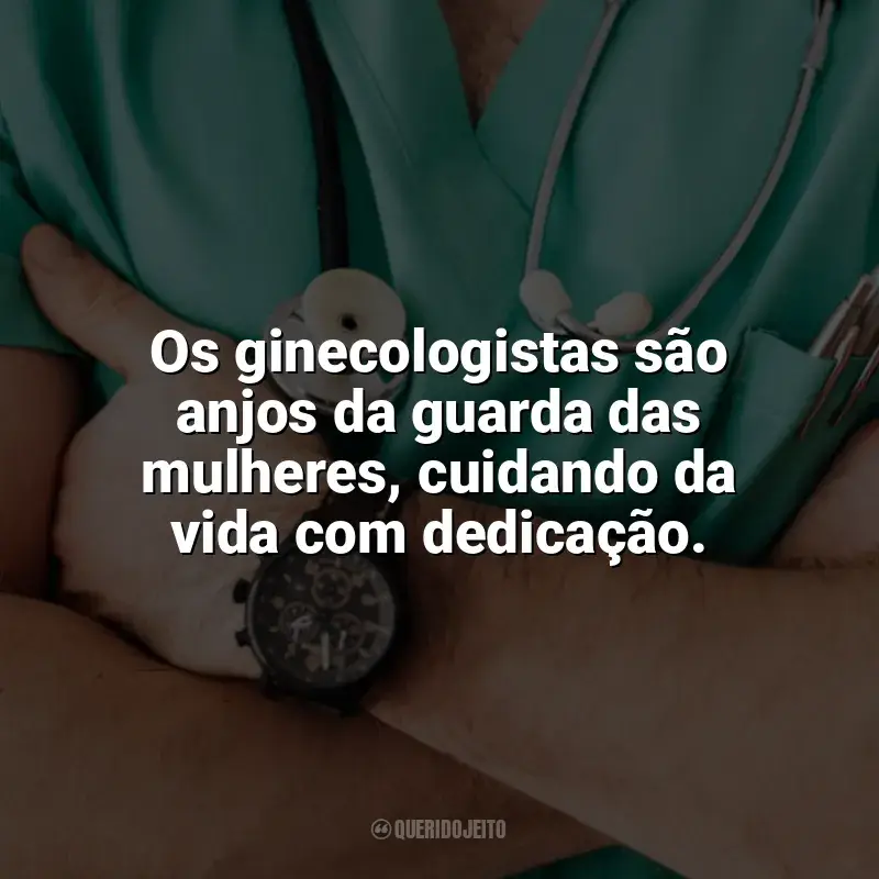 Frases Feliz Dia do Ginecologista: Os ginecologistas são anjos da guarda das mulheres, cuidando da vida com dedicação.