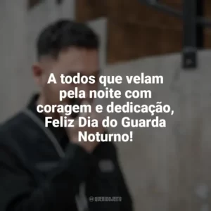A todos que velam pela noite com coragem e dedicação, Feliz Dia do Guarda Noturno! Dia do Guarda Noturno