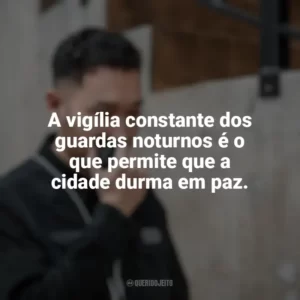 A vigília constante dos guardas noturnos é o que permite que a cidade durma em paz. Dia do Guarda Noturno