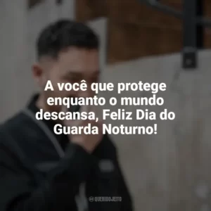 A você que protege enquanto o mundo descansa, Feliz Dia do Guarda Noturno! Dia do Guarda Noturno