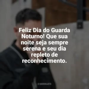 Feliz Dia do Guarda Noturno! Que sua noite seja sempre serena e seu dia repleto de reconhecimento. Dia do Guarda Noturno