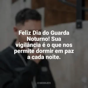 Feliz Dia do Guarda Noturno! Sua vigilância é o que nos permite dormir em paz a cada noite. Dia do Guarda Noturno