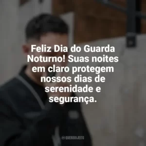Feliz Dia do Guarda Noturno! Suas noites em claro protegem nossos dias de serenidade e segurança. Dia do Guarda Noturno
