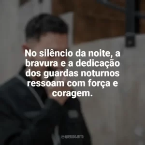 No silêncio da noite, a bravura e a dedicação dos guardas noturnos ressoam com força e coragem. Dia do Guarda Noturno