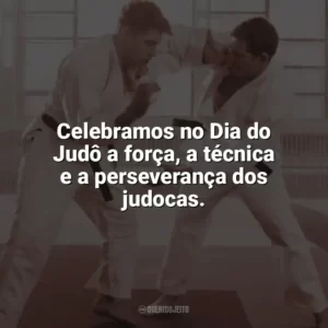 Celebramos no Dia do Judô a força, a técnica e a perseverança dos judocas. Dia do Judô