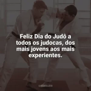 Feliz Dia do Judô a todos os judocas, dos mais jovens aos mais experientes. Dia do Judô