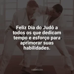 Feliz Dia do Judô a todos os que dedicam tempo e esforço para aprimorar suas habilidades. Dia do Judô