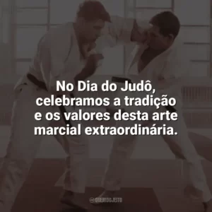 No Dia do Judô, celebramos a tradição e os valores desta arte marcial extraordinária. Dia do Judô