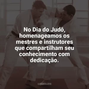 No Dia do Judô, homenageamos os mestres e instrutores que compartilham seu conhecimento com dedicação. Dia do Judô