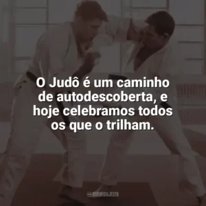 O Judô é um caminho de autodescoberta, e hoje celebramos todos os que o trilham. Dia do Judô