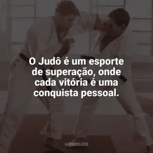 O Judô é um esporte de superação, onde cada vitória é uma conquista pessoal. Dia do Judô