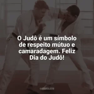 O Judô é um símbolo de respeito mútuo e camaradagem. Feliz Dia do Judô! Dia do Judô