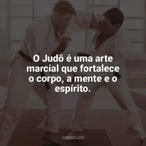 O Judô é uma arte marcial que fortalece o corpo, a mente e o espírito. Dia do Judô