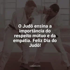 O Judô ensina a importância do respeito mútuo e da empatia. Feliz Dia do Judô! Dia do Judô