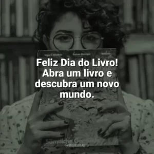 Feliz Dia do Livro! Abra um livro e descubra um novo mundo. Dia do Livro