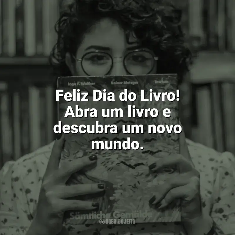 Frases do Dia do Livro: Feliz Dia do Livro! Abra um livro e descubra um novo mundo.