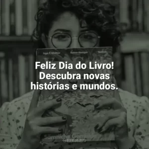 Feliz Dia do Livro! Descubra novas histórias e mundos. Dia do Livro