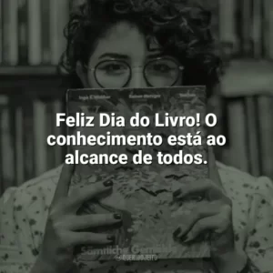 Feliz Dia do Livro! O conhecimento está ao alcance de todos. Dia do Livro