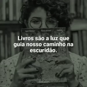 Livros são a luz que guia nosso caminho na escuridão. Dia do Livro