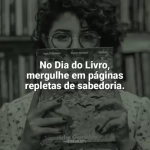 No Dia do Livro, mergulhe em páginas repletas de sabedoria. Dia do Livro
