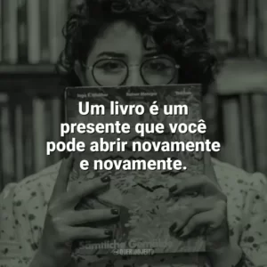 Um livro é um presente que você pode abrir novamente e novamente. Dia do Livro