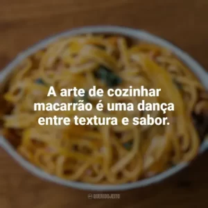 A arte de cozinhar macarrão é uma dança entre textura e sabor. Dia do Macarrão
