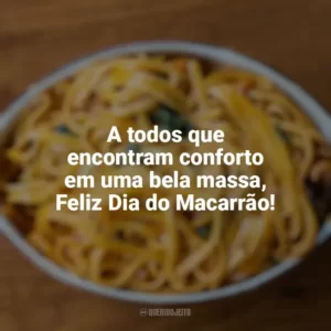 A todos que encontram conforto em uma bela massa, Feliz Dia do Macarrão! Dia do Macarrão